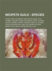 NeoPets Guild - Species Acara, Aisha, Blumaroo, Bori, Bruce, Buzz, Chia, Chomby, Cybunny, Draik, Elephante, Eyrie, Flotsam, Gelert, Gnorbu, Grarrl, Grundo, Hissi, Ixi, Jetsam, JubJub, Kacheek, Kau, Kiko, Koi, Korbat, Kougra, Krawk, Kyrii, Lenny, Limited,123472586X,9781234725860