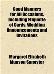 Good Manners for All Occasions, Including Etiquette of Cards, Wedding Announcements and Invitations,1152738372,9781152738379