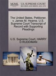 The United States, Petitioner, v. James M. Hearne. U.S. Supreme Court Transcript of Record with Supporting Pleadings,1270379984,9781270379980