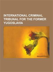 International Criminal Tribunal for the Former Yugoslavia International Criminal Tribunal for the Former Yugoslavia Officials, People Acquitted by Th,1230574069,9781230574066