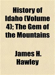 History of Idaho (Volume 4); The Gem of the Mountains,1152779133,9781152779136