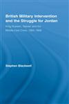 British Military Intervention and the Struggle for Jordan King Hussein, Nasser and the Middle East Crisis, 1955-1958,0714656992,9780714656991