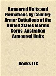 Armoured Units and Formations by Country Armor Battalions of the United States Marine Corps, Australian Armoured Units,1158205597,9781158205592