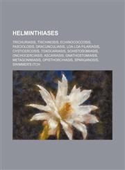 Helminthiases Trichuriasis, Trichinosis, Echinococcosis, Fasciolosis, Dracunculiasis, Loa loa filariasis, Cysticercosis, Toxocariasis,1234601249,9781234601249