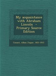 My Acquaintance with Abraham Lincoln - Primary Source Edition,1295561530,9781295561537