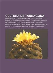 Cultura de Tarragona Bestiari popular de Tarragona, Concursos de castells de Tarragona, Esport a Tarragona, Festes de Tarragona,1232767891,9781232767893