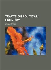 Tracts on Political Economy,1154072665,9781154072662