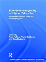 Economic Geography of Higher Education Knowledge, Infrastructure and Learning Regions,0415267722,9780415267724