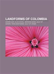 Landforms of Colombia Darién Gap, Alice Shoal, Serrana Bank, Gulf of Darién, Roncador Bank, Gulf of Urabá,1157328725,9781157328728