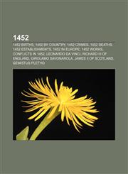 1452 1452 births, 1452 by country, 1452 crimes, 1452 deaths, 1452 establishments, 1452 in Europe, 1452 works, Conflicts in 1452,1157578543,9781157578543