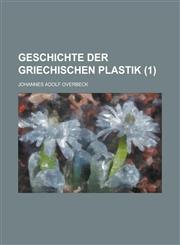 Geschichte Der Griechischen Plastik (1 ),1234484994,9781234484996