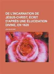 de L'Incarnation de Jesus-Christ, Ecrit D'Apres Une Elucidation Divine, En 1620,1234633647,9781234633646