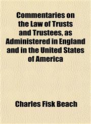 Commentaries on the Law of Trusts and Trustees, as Administered in England and in the United States of America,1151849669,9781151849663