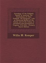 Genealogy of the Fishback Family in America The Descendants of John Fishback, the Emigrant, with an Historical Sketch of His Family and of the Colony at Germanna and Germantown, Virginia, 1714-1914 - Primary Source Edition,1295686635,9781295686636