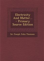 Electricity and Matter... - Primary Source Edition,1294490028,9781294490029