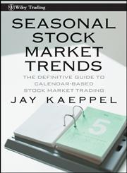 Seasonal Stock Market Trends The Definitive Guide to Calendar-Based Stock Market Trading,0470270438,9780470270431