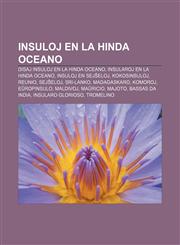 Insuloj en la Hinda Oceano Disaj Insuloj en la Hinda Oceano, Insularoj en la Hinda Oceano, Insuloj en Sejŝeloj, Kokosinsuloj, Reunio, Sejŝeloj, Sri-Lanko, Madagaskaro, Komoroj, Eŭropinsulo, Maldivoj, Maŭricio, Majoto, Bassas da India,1232971286,9781232971283