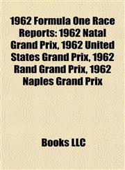 1962 Formula One Race Reports 1962 Natal Grand Prix, 1962 United States Grand Prix, 1962 Rand Grand Prix, 1962 Naples Grand Prix,1155865553,9781155865553
