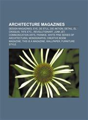 Architecture magazines Design magazines, Eye, De Stijl, Die Aktion, DETAIL, El Croquis, Tate Etc., Revolutionart, Junk Jet, Communication Arts,1156822378,9781156822371