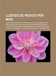 Llistes de peixos per mar Llista de peixos de la Mar Roja, Llista de peixos del Mar Carib, Llista de peixos de la Mar Mediterrània,1232767255,9781232767251