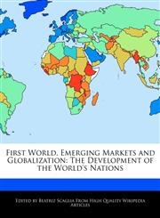 First World, Emerging Markets and Globalization The Development of the World's Nations,1240999887,9781240999880