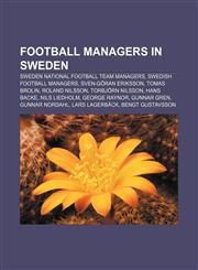 Football managers in Sweden Sweden national football team managers, Swedish football managers, Sven-Göran Eriksson, Tomas Brolin,115783499X,9781157834991