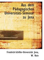 Aus dem Pädagogischen Universitäts-Seminar zu Jena,1103985094,9781103985098