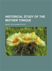 Historical Study of the Mother Tongue,1150813318,9781150813313