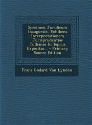 Specimen Juridicum Inaugurale, Exhibens Interpretationem Jurisprudentiae Tullianae in Topicis Expositae... - Primary Source Edition,129357077X,9781293570777