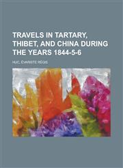 Travels in Tartary, Thibet, and China During the Years 1844-5-6 (Volume 1),1153652684,9781153652681