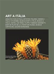 Art a Itàlia Arquitectura d'Itàlia, Artistes italians, Cinema a Itàlia, Futurisme, Museus d'art a Itàlia, Música a Itàlia, Castell de Fénis,1232392545,9781232392545