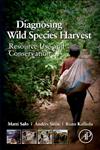 Diagnosing Wild Species Harvest Resource Use and Conservation 1st Edition,0123972043,9780123972040