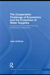 The Cooperation Challenge of Economics and the Protection of Water Supplies A Case Study of the New York City Watershed Collaboration,0415774705,9780415774703