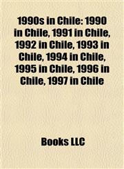 1990s in Chile 1990 in Chile, 1991 in Chile, 1992 in Chile, 1993 in Chile, 1994 in Chile, 1995 in Chile, 1996 in Chile, 1997 in Chile,1157751563,9781157751564