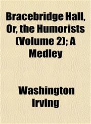 Bracebridge Hall, Or, the Humorists (Volume 2); A Medley,1151930512,9781151930514