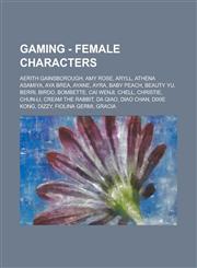 Gaming - Female characters Aerith Gainsborough, Amy Rose, Aryll, Athena Asamiya, Aya Brea, Ayane, Ayra, Baby Peach, Beauty Yu, Berri, Birdo, Bombette, Cai Wenji, Chell, Christie, Chun-Li, Cream the Rabbit, Da Qiao, Diao Chan, Dixie Kong, Dizzy, Fiolina G,1234727617,9781234727611