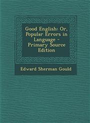 Good English Or, Popular Errors in Language - Primary Source Edition,1294395149,9781294395140