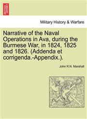 Narrative of the Naval Operations in Ava, during the Burmese War, in 1824, 1825 and 1826. (Addenda et corrigenda.-Appendix.).,1241391599,9781241391591