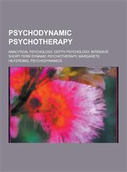 Psychodynamic Psychotherapy Analytical Psychology, Depth Psychology, Intensive Short-Term Dynamic Psychotherapy, Margarete Hilferding, Psychodynam,1230604774,9781230604770