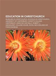 Education in Christchurch Museums in Christchurch, Schools in Christchurch, University of Canterbury, Christ's College, Canterbury,123313941X,9781233139415