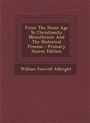 From the Stone Age to Christianity Monotheism and the Historical Process - Primary Source Edition,1293829889,9781293829882