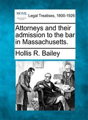 Attorneys and their admission to the bar in Massachusetts.,1240028849,9781240028849