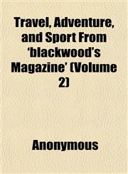 Travel, Adventure, and Sport From 'blackwood's Magazine' (Volume 2),1151832677,9781151832672