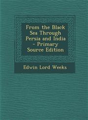 From the Black Sea Through Persia and India,1287498574,9781287498575