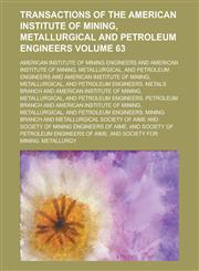 Transactions of the American Institute of Mining, Metallurgical and Petroleum Engineers Volume 63,1234254824,9781234254827