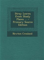 Stray Leaves from Shady Places ...,1289727066,9781289727062