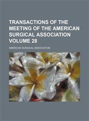 Transactions of the meeting of the American Surgical Association Volume 28,1154110761,9781154110760