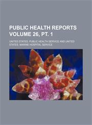 Public health reports Volume 26, pt. 1,1130345831,9781130345834