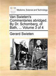 Van Swieten's Commentaries abridged. By Dr. Schomberg, of Bath, ...  Volume 3 of 4,1170386601,9781170386606