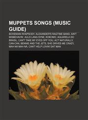 Muppets songs (Music Guide) Bohemian Rhapsody, Alexander's Ragtime Band, Ain't Misbehavin', Auld Lang Syne, Kokomo, Aquarela do Brasil,1155565509,9781155565507